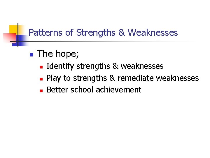Patterns of Strengths & Weaknesses n The hope; n n n Identify strengths & Patterns of Strengths & Weaknesses n The hope; n n n Identify strengths &