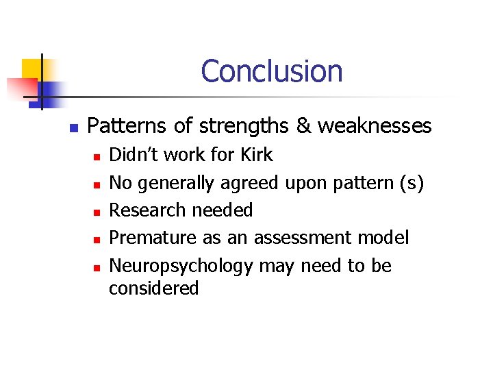 Conclusion n Patterns of strengths & weaknesses n n n Didn’t work for Kirk Conclusion n Patterns of strengths & weaknesses n n n Didn’t work for Kirk
