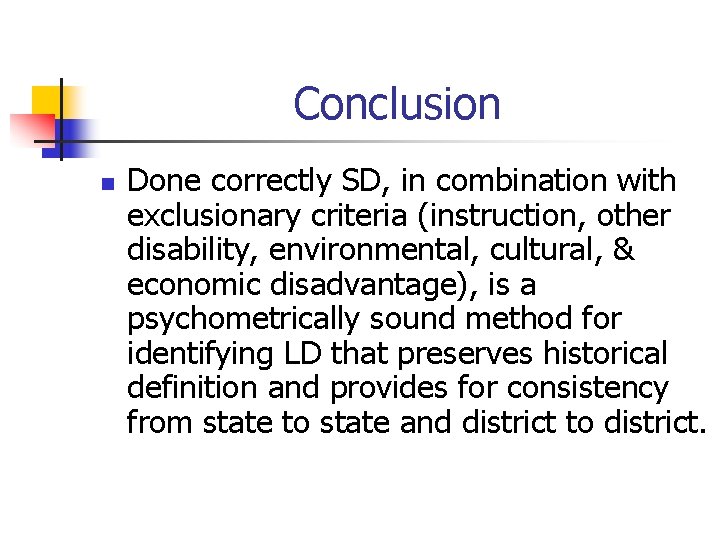 Conclusion n Done correctly SD, in combination with exclusionary criteria (instruction, other disability, environmental, Conclusion n Done correctly SD, in combination with exclusionary criteria (instruction, other disability, environmental,