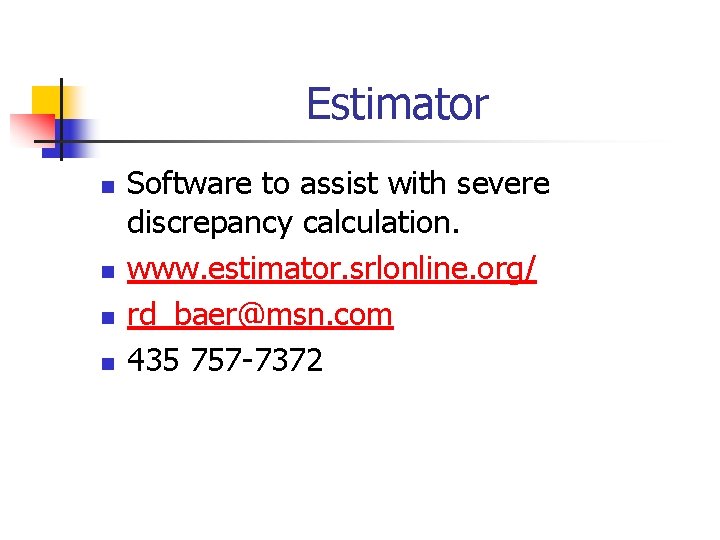 Estimator n n Software to assist with severe discrepancy calculation. www. estimator. srlonline. org/ Estimator n n Software to assist with severe discrepancy calculation. www. estimator. srlonline. org/