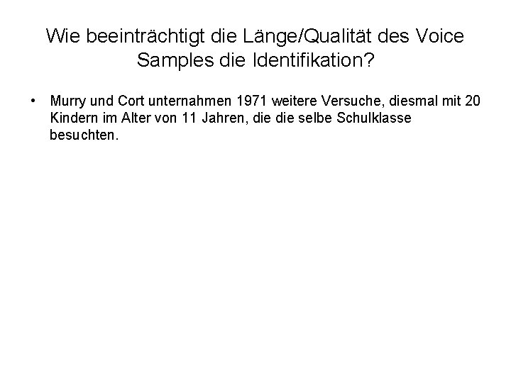 Wie beeinträchtigt die Länge/Qualität des Voice Samples die Identifikation? • Murry und Cort unternahmen