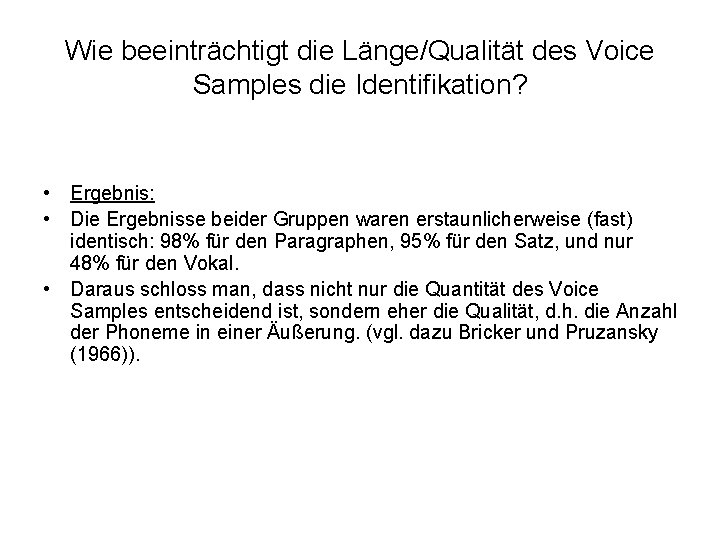 Wie beeinträchtigt die Länge/Qualität des Voice Samples die Identifikation? • Ergebnis: • Die Ergebnisse