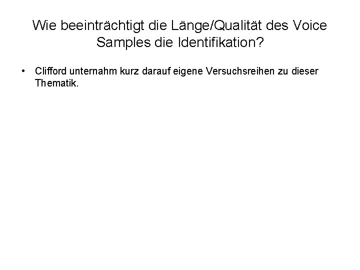 Wie beeinträchtigt die Länge/Qualität des Voice Samples die Identifikation? • Clifford unternahm kurz darauf