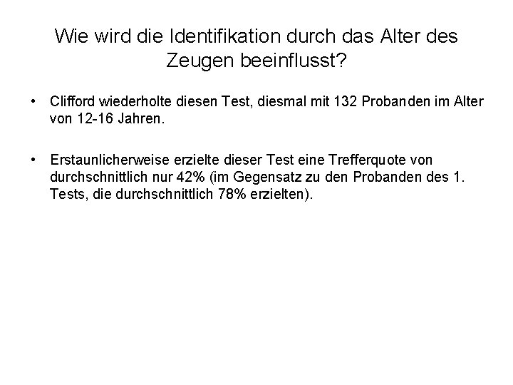 Wie wird die Identifikation durch das Alter des Zeugen beeinflusst? • Clifford wiederholte diesen