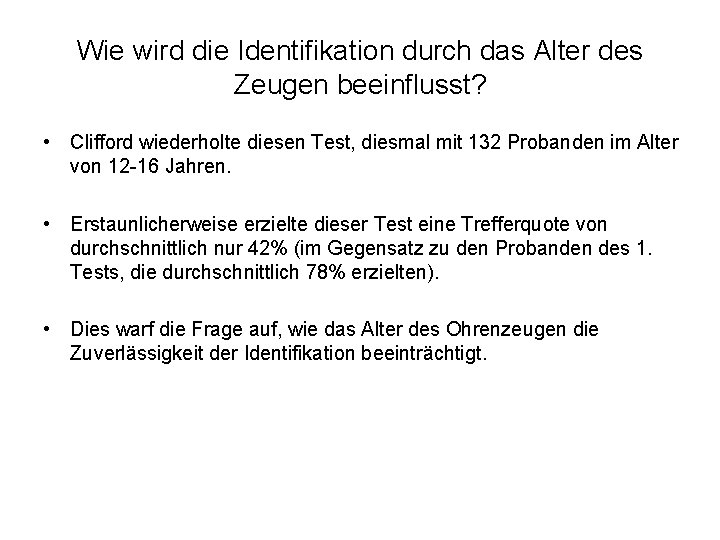 Wie wird die Identifikation durch das Alter des Zeugen beeinflusst? • Clifford wiederholte diesen