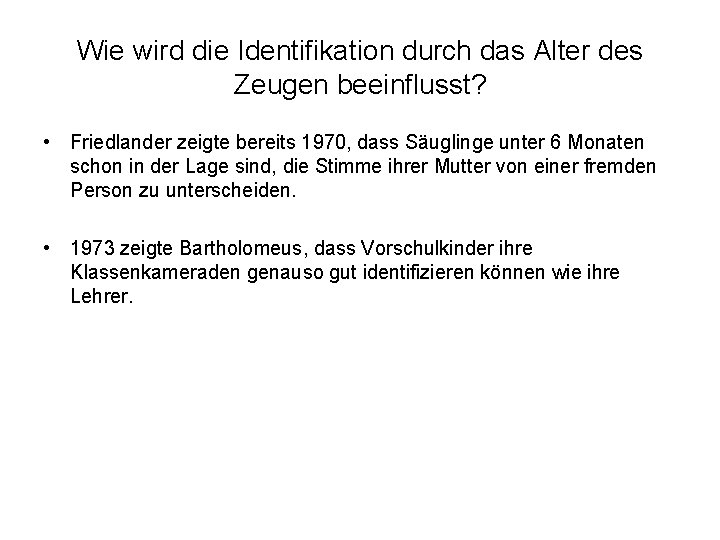 Wie wird die Identifikation durch das Alter des Zeugen beeinflusst? • Friedlander zeigte bereits