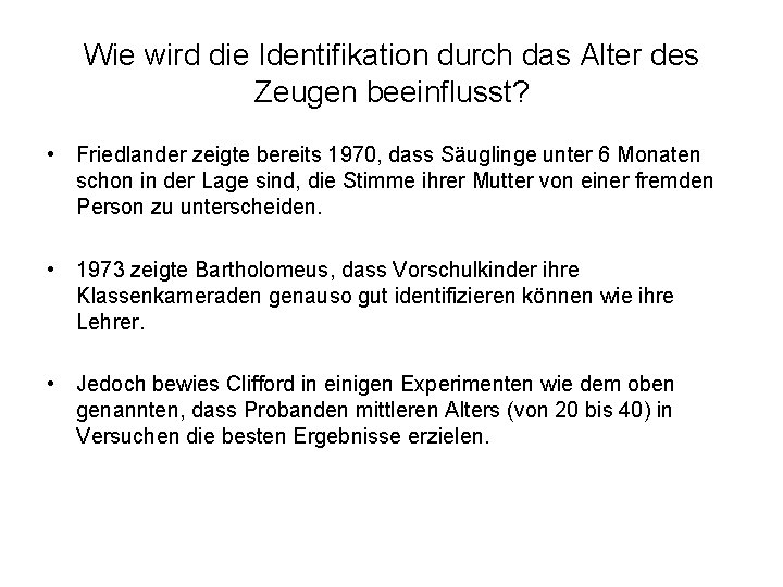 Wie wird die Identifikation durch das Alter des Zeugen beeinflusst? • Friedlander zeigte bereits