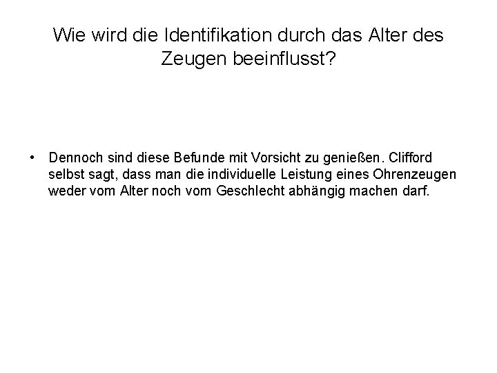 Wie wird die Identifikation durch das Alter des Zeugen beeinflusst? • Dennoch sind diese