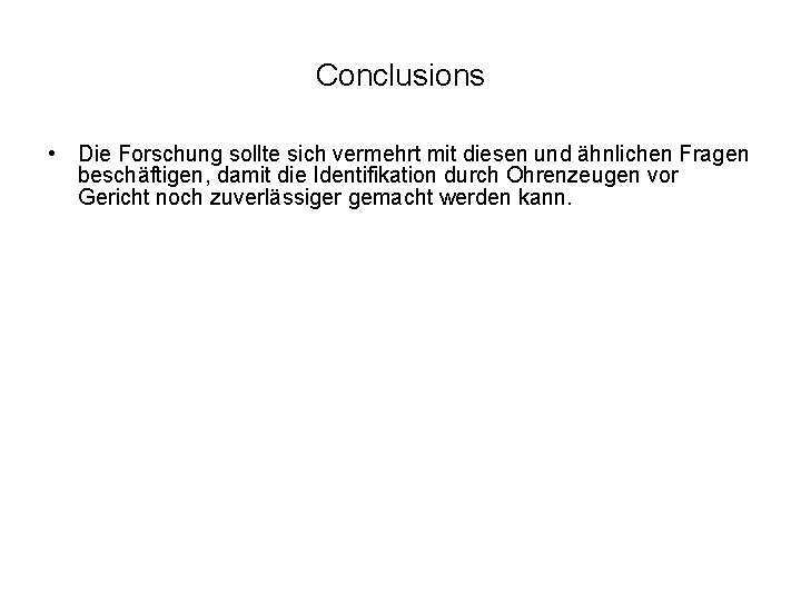 Conclusions • Die Forschung sollte sich vermehrt mit diesen und ähnlichen Fragen beschäftigen, damit