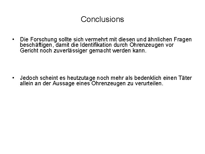 Conclusions • Die Forschung sollte sich vermehrt mit diesen und ähnlichen Fragen beschäftigen, damit