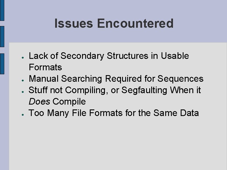 Issues Encountered ● ● Lack of Secondary Structures in Usable Formats Manual Searching Required