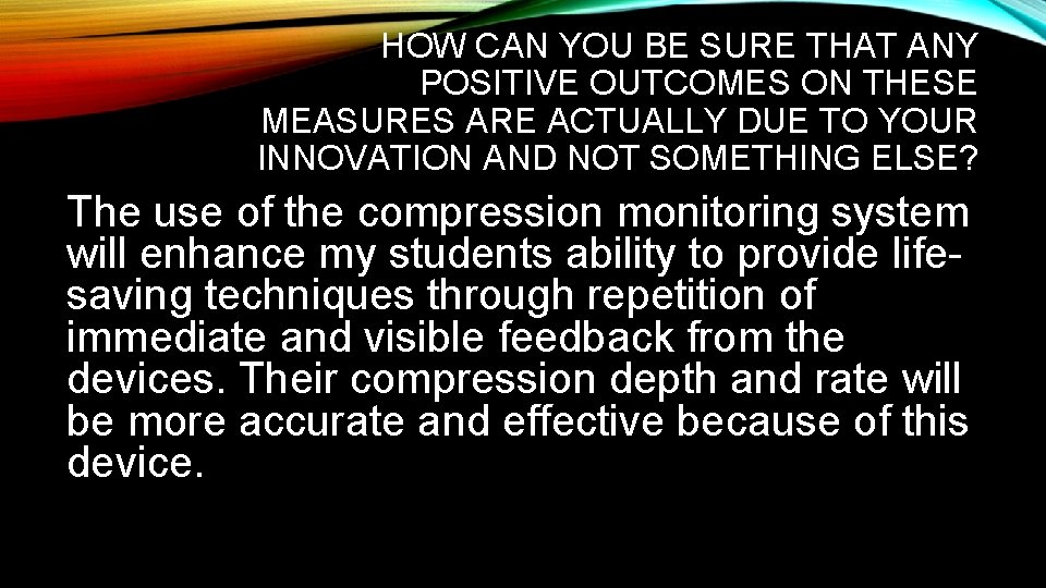 HOW CAN YOU BE SURE THAT ANY POSITIVE OUTCOMES ON THESE MEASURES ARE ACTUALLY