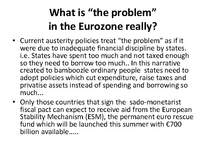 What is “the problem” in the Eurozone really? • Current austerity policies treat “the