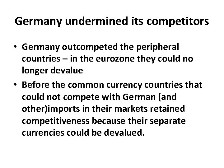 Germany undermined its competitors • Germany outcompeted the peripheral countries – in the eurozone