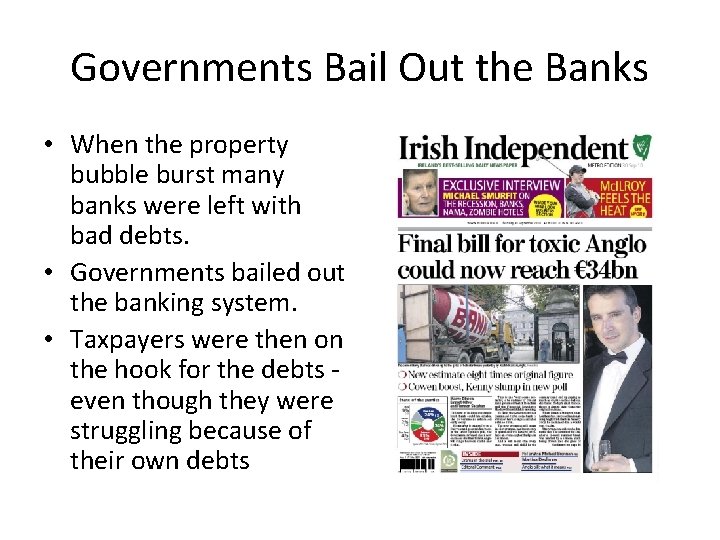 Governments Bail Out the Banks • When the property bubble burst many banks were