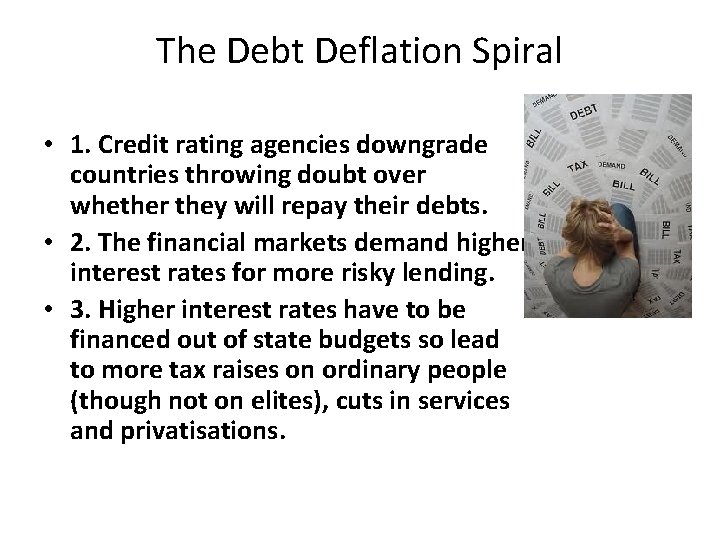 The Debt Deflation Spiral • 1. Credit rating agencies downgrade countries throwing doubt over