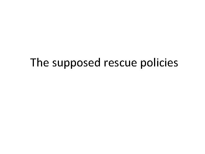 The supposed rescue policies 