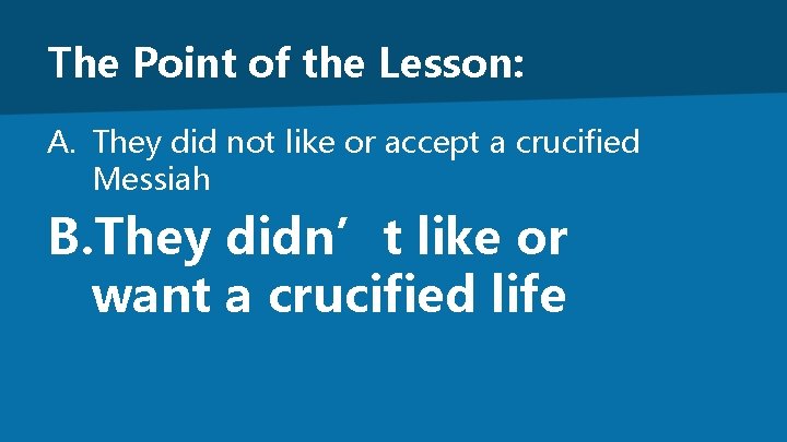 The Point of the Lesson: A. They did not like or accept a crucified