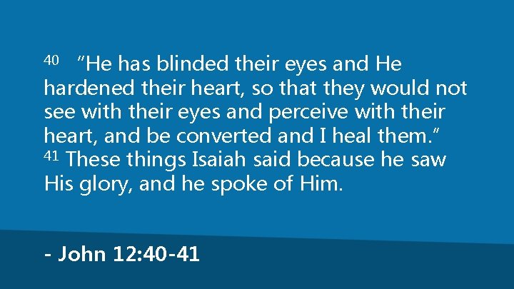 “He has blinded their eyes and He hardened their heart, so that they would