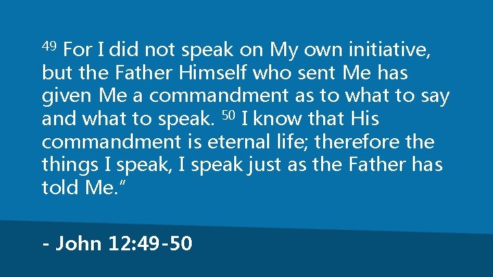 For I did not speak on My own initiative, but the Father Himself who