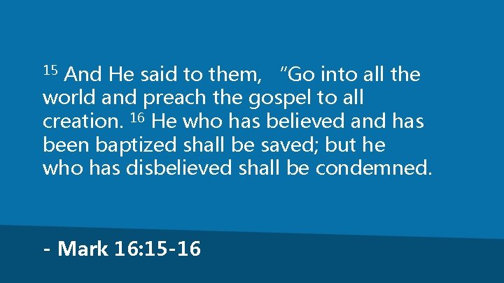 And He said to them, “Go into all the world and preach the gospel