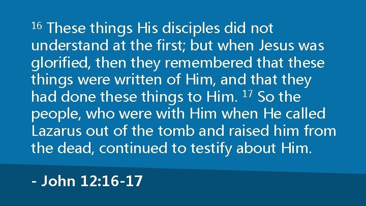 These things His disciples did not understand at the first; but when Jesus was