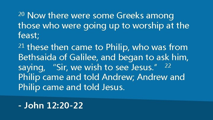 Now there were some Greeks among those who were going up to worship at