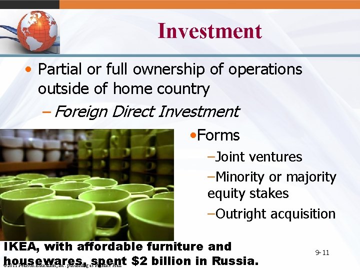 Investment • Partial or full ownership of operations outside of home country – Foreign