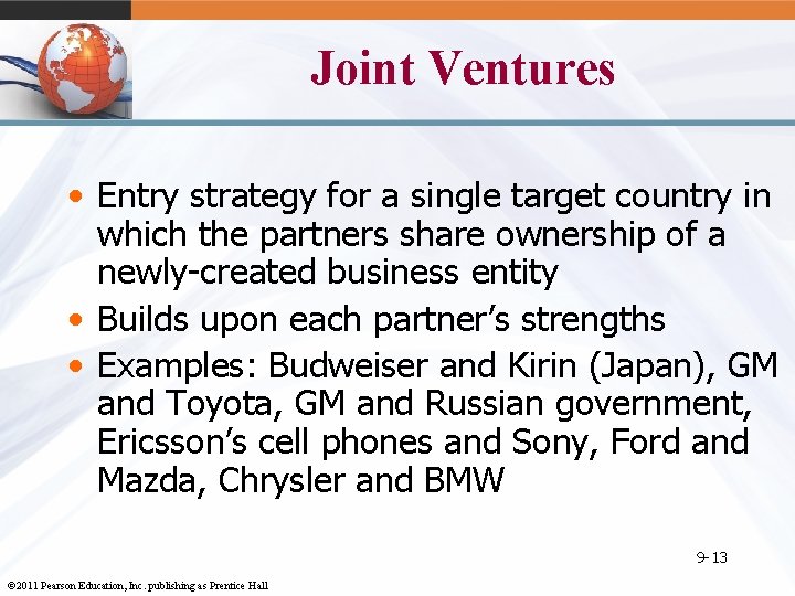 Joint Ventures • Entry strategy for a single target country in which the partners