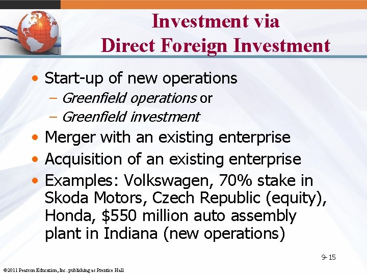 Investment via Direct Foreign Investment • Start-up of new operations – Greenfield operations or