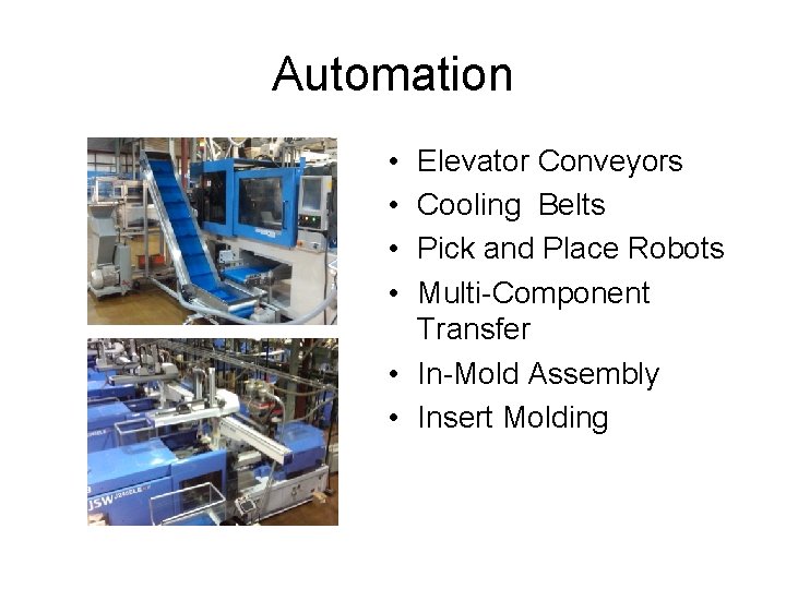 Automation • • Elevator Conveyors Cooling Belts Pick and Place Robots Multi-Component Transfer •