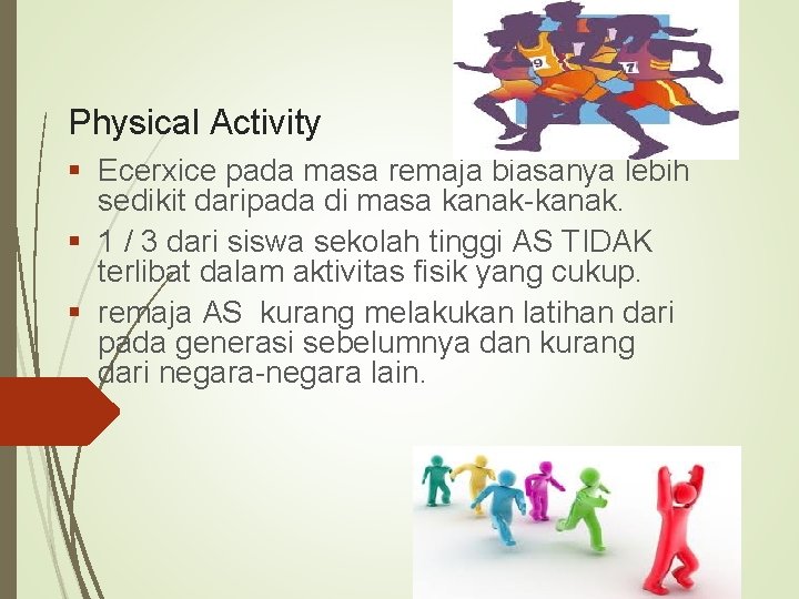 Physical Activity § Ecerxice pada masa remaja biasanya lebih sedikit daripada di masa kanak-kanak.