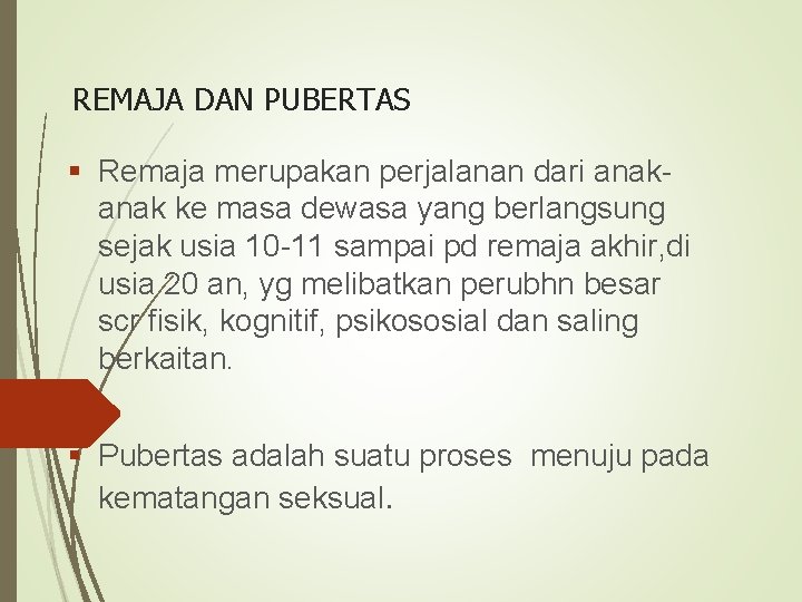 REMAJA DAN PUBERTAS § Remaja merupakan perjalanan dari anak ke masa dewasa yang berlangsung