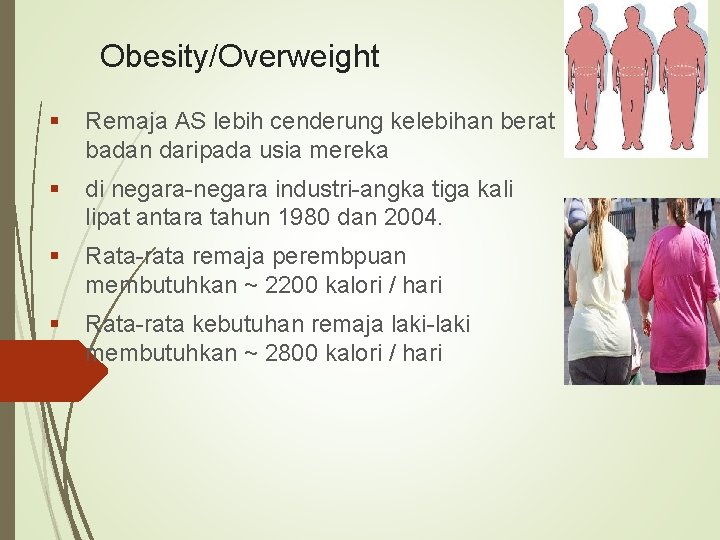Obesity/Overweight § Remaja AS lebih cenderung kelebihan berat badan daripada usia mereka § di