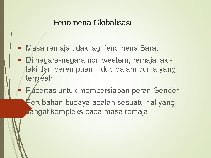 Fenomena Globalisasi § Masa remaja tidak lagi fenomena Barat § Di negara-negara non western,