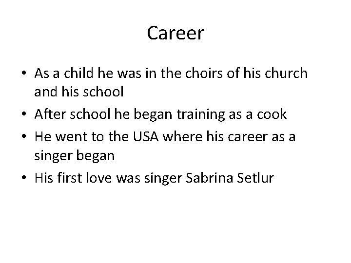 Career • As a child he was in the choirs of his church and