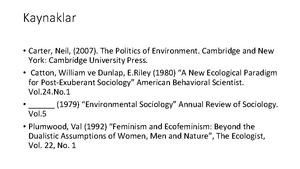 Kaynaklar • Carter, Neil, (2007). The Politics of Environment. Cambridge and New York: Cambridge