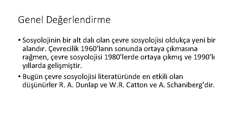 Genel Değerlendirme • Sosyolojinin bir alt dalı olan çevre sosyolojisi oldukça yeni bir alandır.