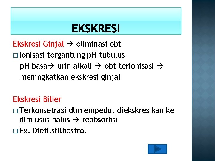 Ekskresi Ginjal eliminasi obt � Ionisasi tergantung p. H tubulus p. H basa urin