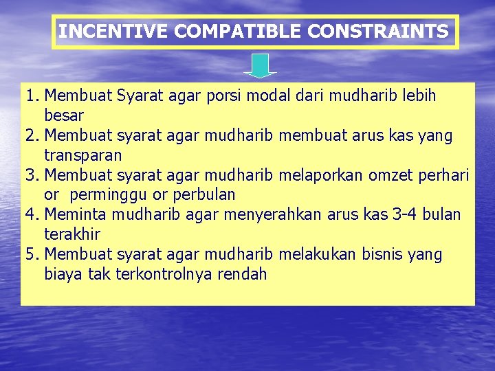 INCENTIVE COMPATIBLE CONSTRAINTS 1. Membuat Syarat agar porsi modal dari mudharib lebih besar 2.