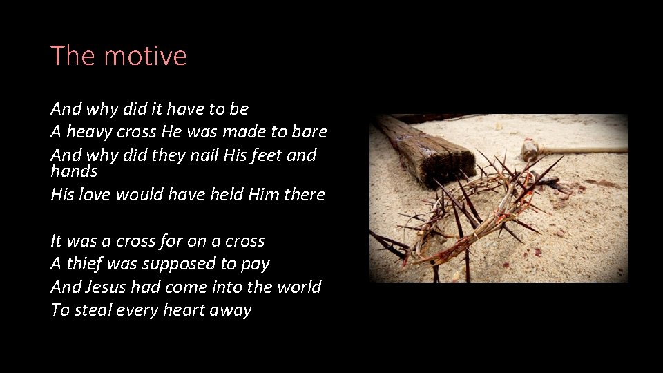 The motive And why did it have to be A heavy cross He was