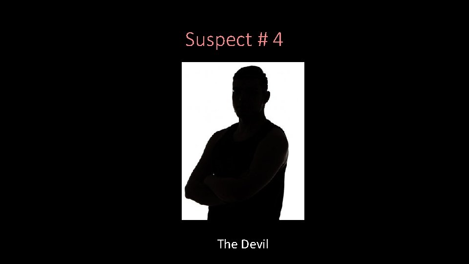 Suspect # 4 The Devil 