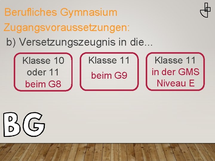 Berufliches Gymnasium Zugangsvoraussetzungen: b) Versetzungszeugnis in die. . . Klasse 10 oder 11 beim