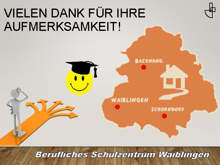 VIELEN DANK FÜR IHRE AUFMERKSAMKEIT! Berufliches Schulzentrum Waiblingen 