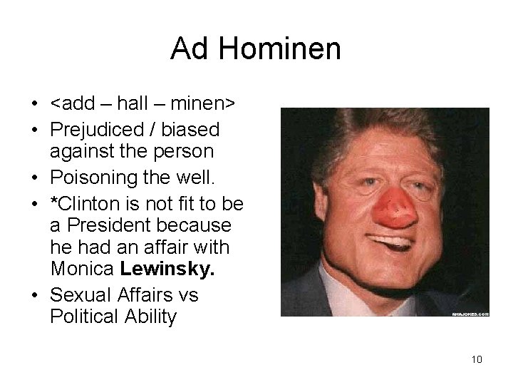 Ad Hominen • <add – hall – minen> • Prejudiced / biased against the