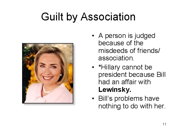 Guilt by Association • A person is judged because of the misdeeds of friends/