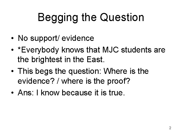 Begging the Question • No support/ evidence • *Everybody knows that MJC students are