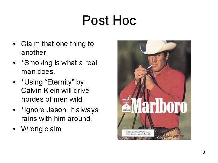 Post Hoc • Claim that one thing to another. • *Smoking is what a