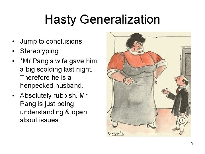 Hasty Generalization • Jump to conclusions • Stereotyping • *Mr Pang’s wife gave him