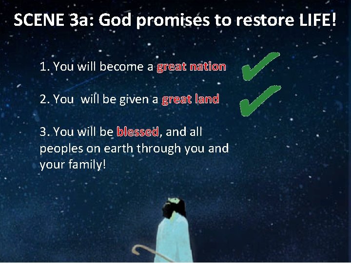SCENE 3 a: God promises to restore LIFE! 1. You will become a great